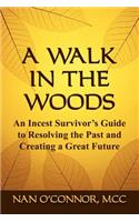 A Walk in the Woods: An Incest Survivor's Guide to Resolving the Past and Creating a Great Future(English)