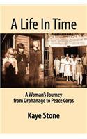 A Life in Time; A Woman's Journey from Orphanage to Peace Corps