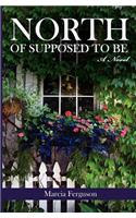 North of Supposed to Be