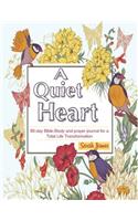 A Quiet Heart: 60-Day Bible-Study and Prayer Journal for a Total Life Transformation