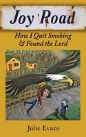 Joy Road: How I Quit Smoking & Found the Lord