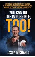 You Can Do the Impossible, Too!