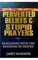 Perverted Beliefs & Stupid Prayers