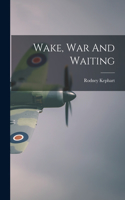 Wake, War And Waiting