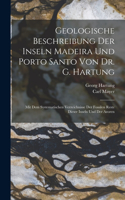 Geologische Beschreibung Der Inseln Madeira Und Porto Santo Von Dr. G. Hartung