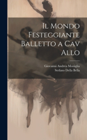 Mondo Festeggiante Balletto a Cav Allo