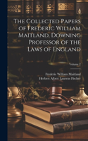 Collected Papers of Frederic William Maitland, Downing Professor of the Laws of England; Volume 2