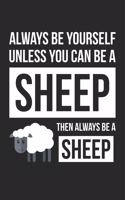 Always Be Yourself Unless You Can Be A Sheep Notebook - Gift for Animal Lovers - Funny Journal