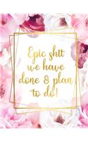 Epic Shit We Have Done & Plan To Do