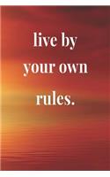 Live By Your Own Rules