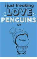 I Just Freaking Love Penguins Ok: Cute Penguin Lovers Journal / Notebook / Diary / Birthday Gift (6x9 - 110 Blank Lined Pages)