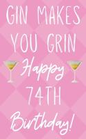 Gin Makes You Grin Happy 74th Birthday