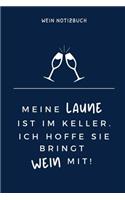 Meine Laune Ist Im Keller. Ich Hoffe Sie Bringt Wein Mit! Wein Notizbuch
