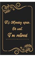 It's Monday again.. Oh wait, I'm retired