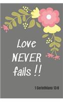 Love never fails - 1 Corinthians 13: 8: Notebook Cover with Bible Verse to use as Notebook - Planner - Journal - 120 pages blank lined - 6x9 inches (A5)