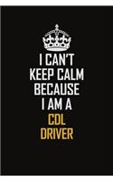 I Can't Keep Calm Because I Am A CDL Driver