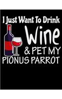 I Just Want to Drink Wine & Pet My Pionus Parrot: 2020 Parrots Planner for Organizing Your Life