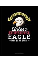 Always Be Yourself Unless You Can Be an Eagle Then Be an Eagle: 6 Columns Columnar Pad