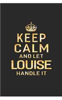 Keep Calm and Let Louise Handle It: First Name Funny Sayings Personalized Customized Names Women Girl Gift Notebook Journal