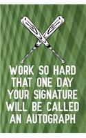 Work So Hard That One Day Your Signature Will Be Called an Autograph: Blank Lined Journal Notebook, Funny Baseball Notebook, Baseball Notebook, Baseball Journal, Ruled, Writing Book, Notebook for Baseball Lovers, Baseb