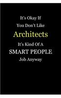 It's Okay If You Don't Like Architects It's Kind Of A Smart People Job Anyway: Blank Lined Notebook Journal