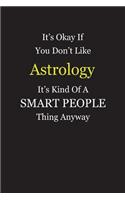 It's Okay If You Don't Like Astrology It's Kind Of A Smart People Thing Anyway: Blank Lined Notebook Journal Gift Idea With Black Cover Background, White and Yellow Text