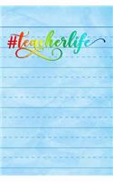 #TeacherLife: Notebook Journal Gift for Teachers, Professors, Tutors, Coaches and Instructors