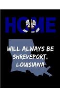 Home Will Always Be Shreveport, Louisiana