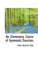 An Elementary Course of Gymnastic Exercises
