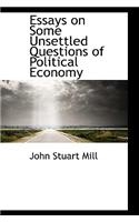 Essays on Some Unsettled Questions of Political Economy: (English)