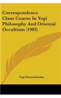 Correspondence Class Course In Yogi Philosophy And Oriental Occultism (1903): (English)