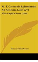 M. T. Ciceronis Epistolarum Ad Atticum, Libri XVI: With English Notes (1840)