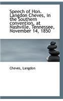 Speech of Hon. Langdon Cheves, in the Southern Convention, at Nashville, Tennessee, November 14, 185