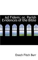 Ad Fidem; Or, Parish Evidences of the Bible: (English)