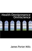 Health Omnipresence Omniscience