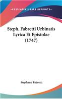 Steph. Fabretti Urbinatis Lyrica Et Epistolae (1747)