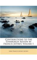 Contributions to the Edinburgh Review by Francis Jeffrey, Volume 1