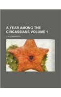 A Year Among the Circassians Volume 1
