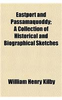 Eastport and Passamaquoddy; A Collection of Historical and Biographical Sketches