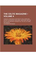 The Celtic Magazine (Volume 4); A Monthly Periodical Devoted to the Literature, History, Antiquities, Folk-Lore, Traditions, and the Social and Material Interests of the Celt at Home and Abroad: (English)