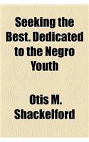 Seeking the Best. Dedicated to the Negro Youth