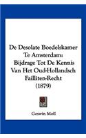 De Desolate Boedelskamer Te Amsterdam: Bijdrage Tot De Kennis Van Het Oud-Hollandsch Failliten-Recht (1879)