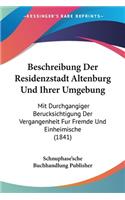 Beschreibung Der Residenzstadt Altenburg Und Ihrer Umgebung: Mit Durchgangiger Berucksichtigung Der Vergangenheit Fur Fremde Und Einheimische (1841)