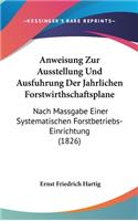 Anweisung Zur Ausstellung Und Ausfuhrung Der Jahrlichen Forstwirthschaftsplane