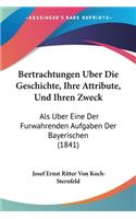 Bertrachtungen Uber Die Geschichte, Ihre Attribute, Und Ihren Zweck