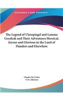 Legend of Ulenspiegel and Lamme Goedzak and Their Adventures Heroical, Joyous and Glorious in the Land of Flanders and Elsewhere