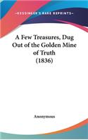 A Few Treasures, Dug Out of the Golden Mine of Truth (1836)