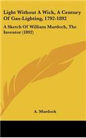 Light Without a Wick, a Century of Gas-Lighting, 1792-1892: A Sketch of William Murdoch, the Inventor (1892)