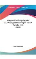 Congres D'Anthropologie Et D'Archeologie Prehistoriques Tenu a Paris En 1867 (1868)