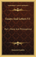 Essays And Letters V1: Part I, Moral And Philosophical